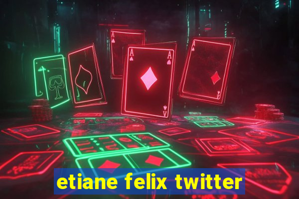 etiane felix twitter